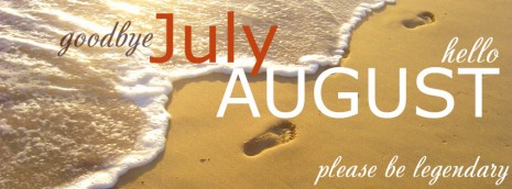 bye-july-hello-august-be-legendary-facebook-cover
